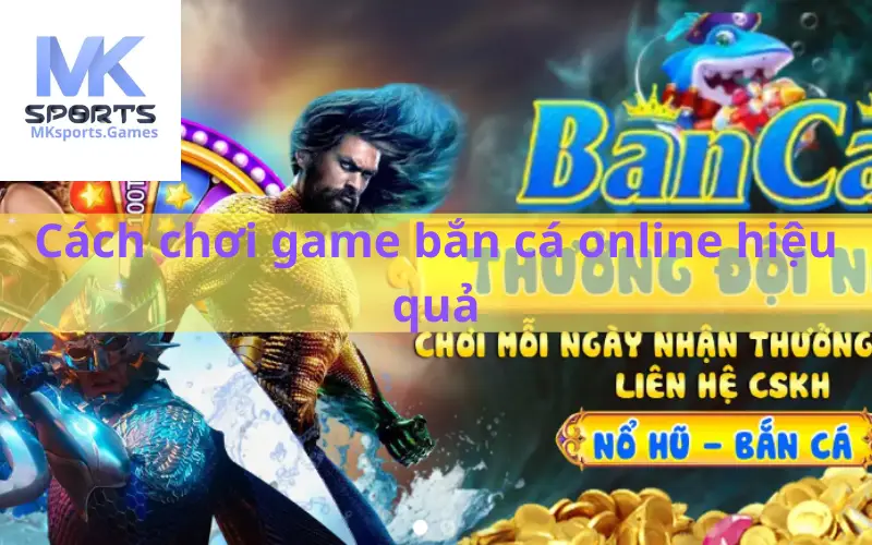 Cách chơi game bắn cá online hiệu quả